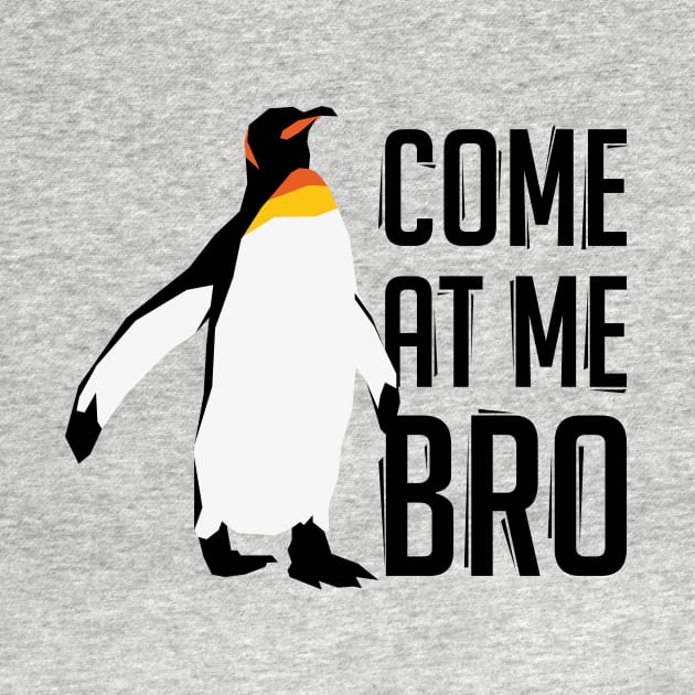 Come At Me Bro Penguin by polliadesign